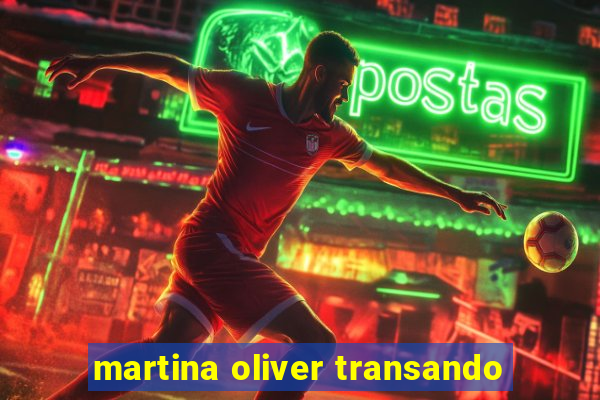 martina oliver transando